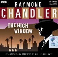 The High Window written by Raymond Chandler performed by BBC Full Cast Dramatisation and Toby Stephens on CD (Abridged)